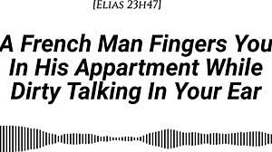 French Man Fingers You POV with Dirty Talk Moaning in Apartment