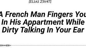 French Man Fingers You POV with Dirty Talk Moaning in Apartment