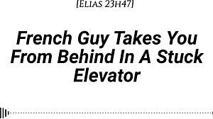 M4f french guy takes you from behind in stuck elevator