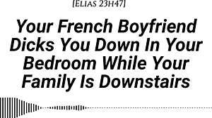 French boyfriend sneaks hard creampie while family's downstairs—shh!